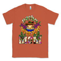 Copper Nacho average mom Mother's Day Classic Tee - HowdyJamesFarm
