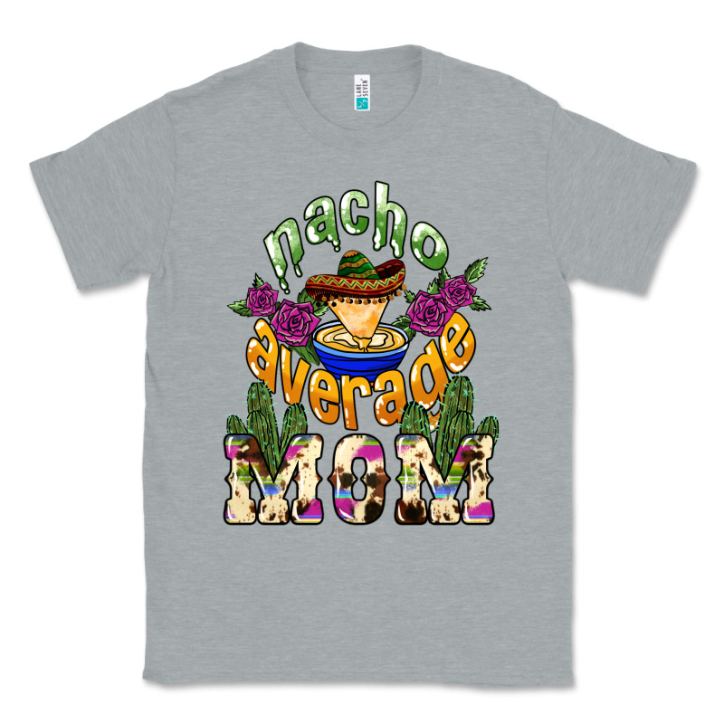 Nacho Average Mom Mother's Day Classic Tee by HowdyJamesFarm | Teevron