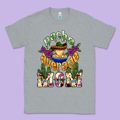 Nacho Average Mom Mother's Day Classic Tee Designed By Howdyjamesfarm