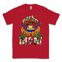 Red Nacho average mom Mother's Day Classic Tee - HowdyJamesFarm