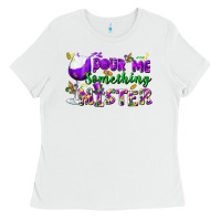 Pour Me Something Mister Ladies Tee | Teevron